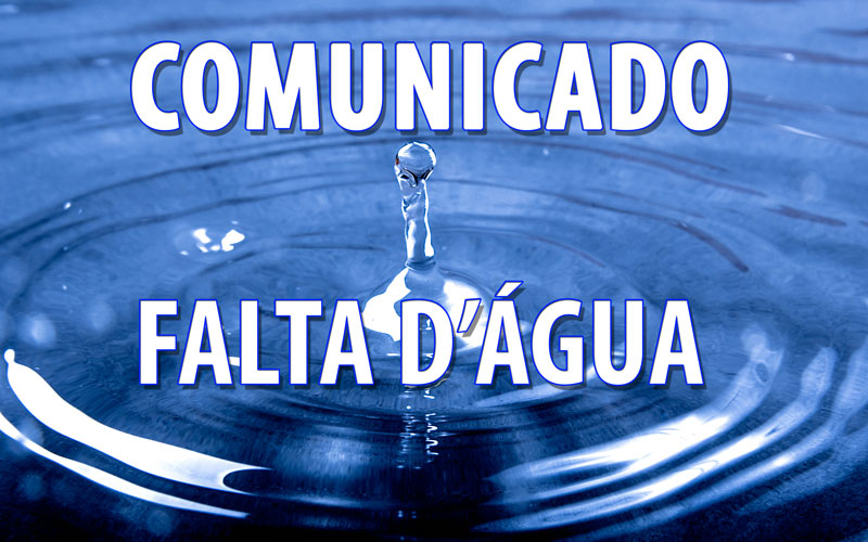 COMUNICADO DE FALTA D'ÁGUA - Bairro Crubixá